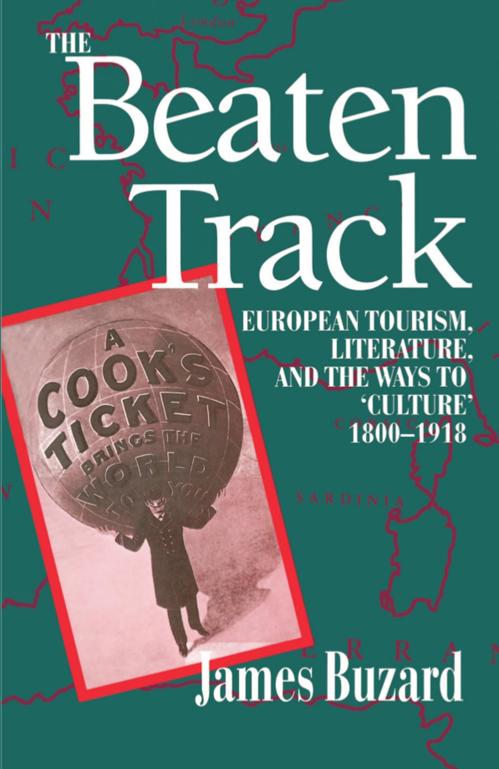 The Beaten Track: European Tourism, Literature, and the Ways to 'Culture', 18001918 (Economics),Used