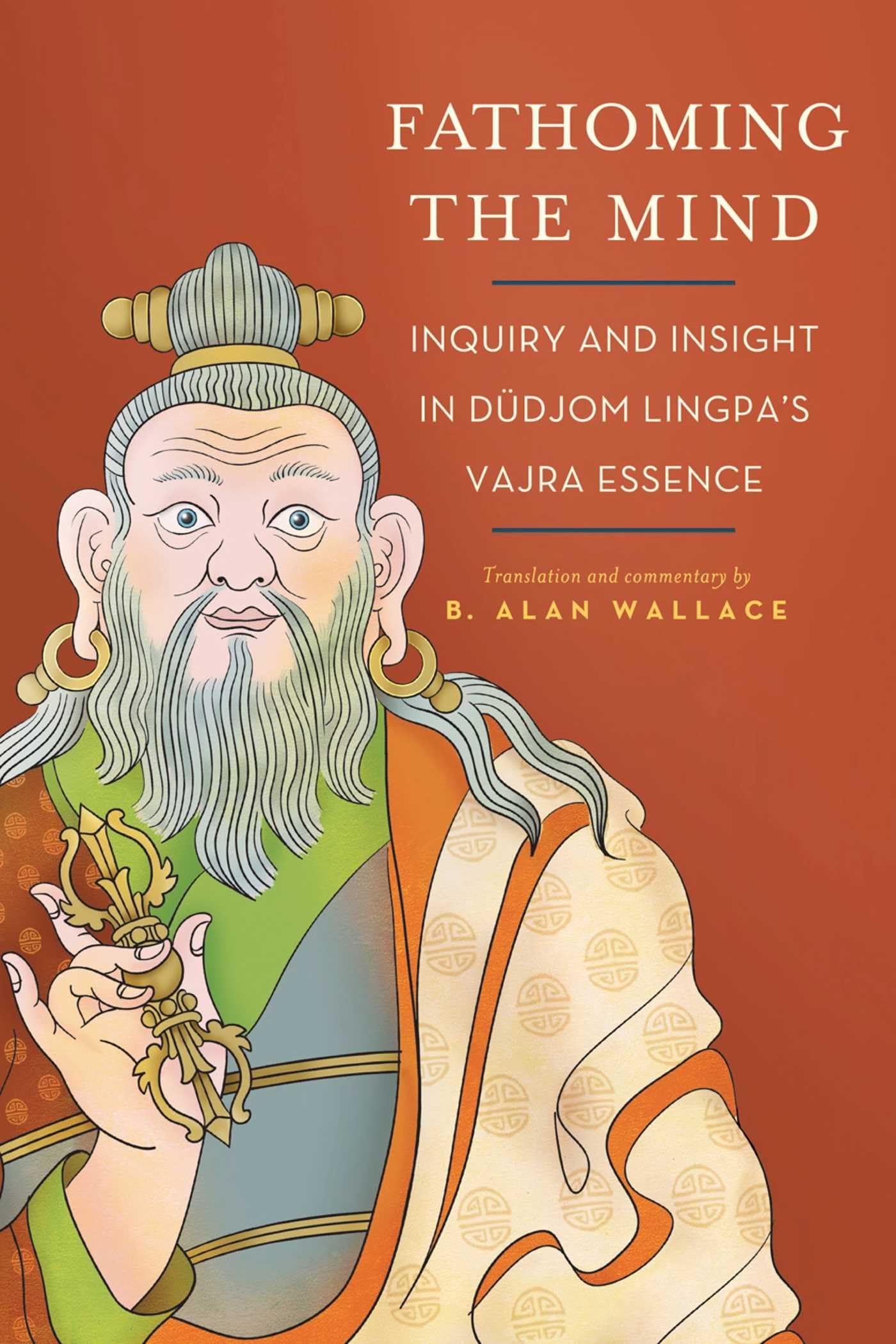 Fathoming The Mind: Inquiry And Insight In Dudjom Lingpa'S Vajra Essence,New