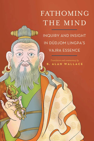 Fathoming The Mind: Inquiry And Insight In Dudjom Lingpa'S Vajra Essence,New