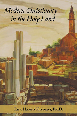 Modern Christianity in the Holy Land: Development of the Structure of Churches and the Growth of Christian Institutions in Jorda,Used