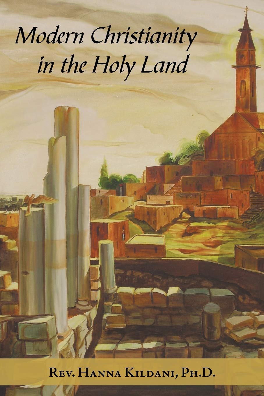 Modern Christianity in the Holy Land: Development of the Structure of Churches and the Growth of Christian Institutions in Jorda,Used