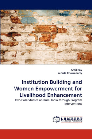 Institution Building and Women Empowerment for Livelihood Enhancement: Two Case Studies on Rural India through Program Intervent,Used