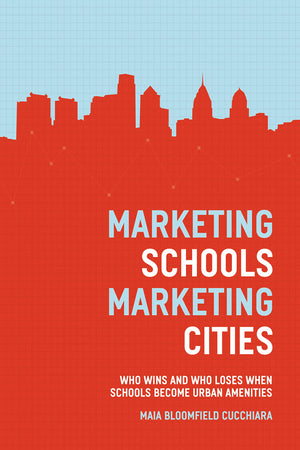 Marketing Schools, Marketing Cities: Who Wins and Who Loses When Schools Become Urban Amenities,Used