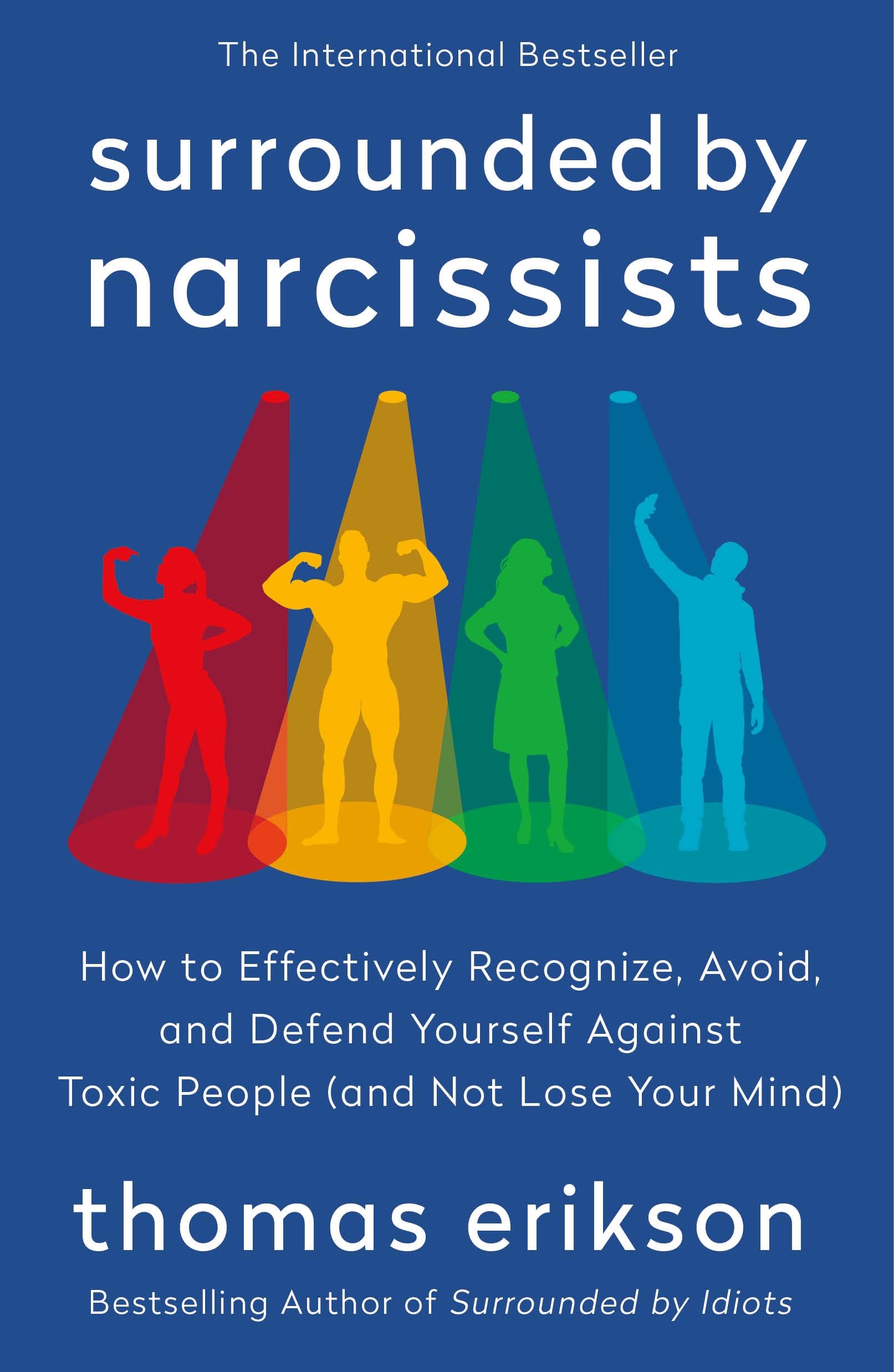 Surrounded By Narcissists: How To Effectively Recognize, Avoid, And Defend Yourself Against Toxic People (And Not Lose Your Mind