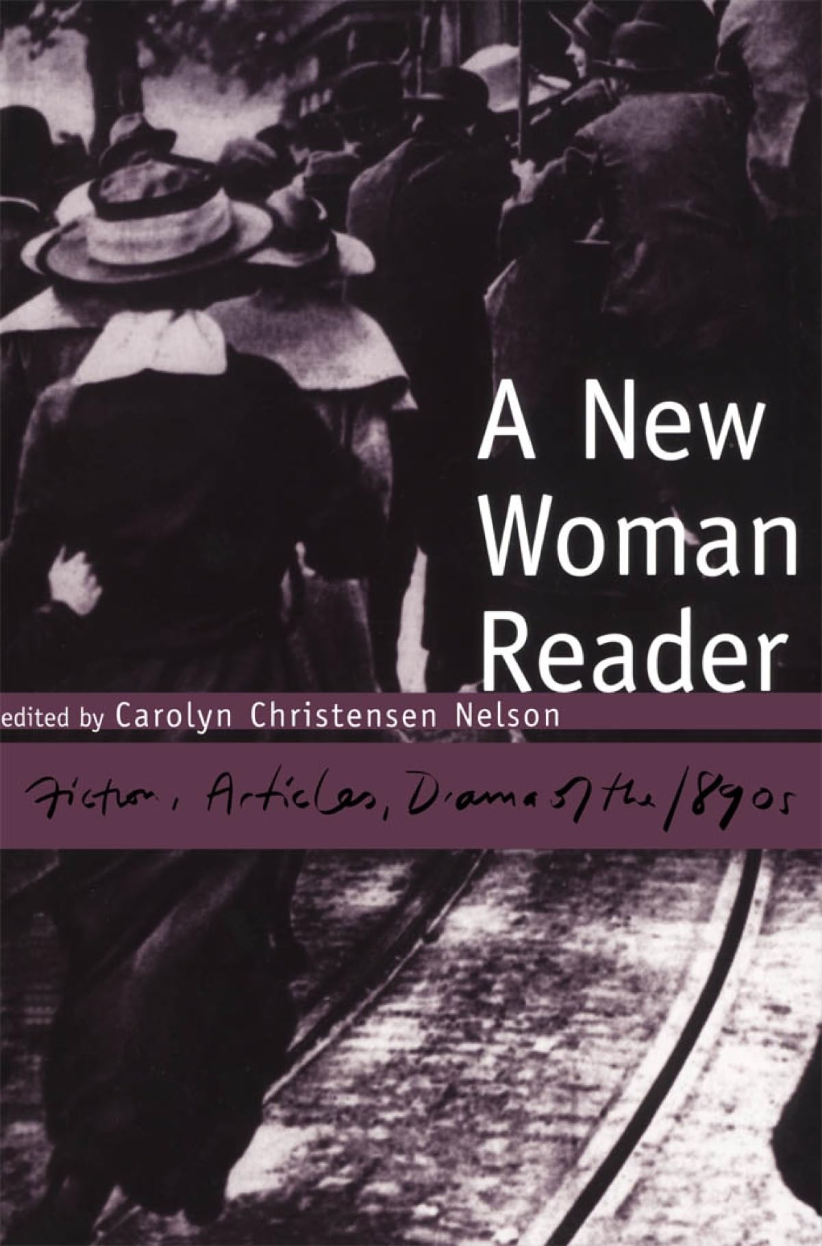 A New Woman Reader: Fiction, Drama And Articles Of The 1890S