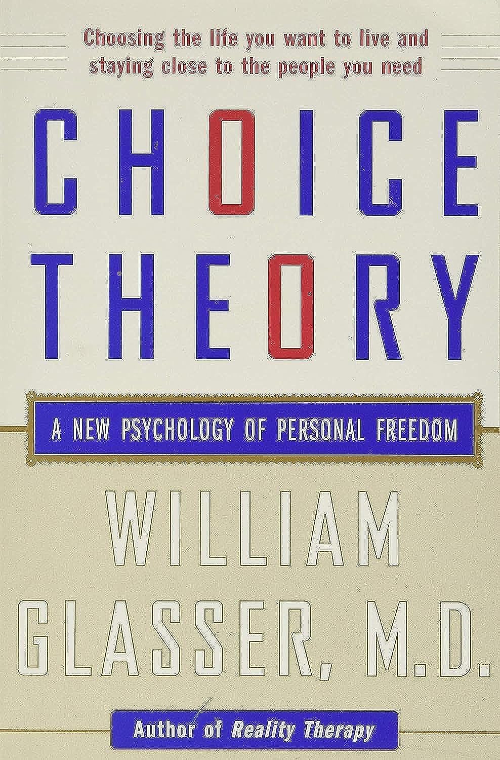 Choice Theory: A New Psychology Of Personal Freedom,New