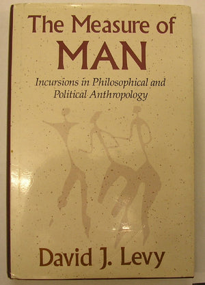 The Measure of Man: Incursions in Philosophical and Political Anthropology,Used