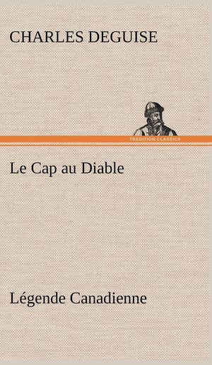 Le Cap au Diable, Lgende Canadienne (French Edition),Used