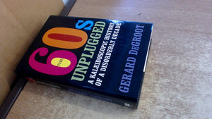 The Sixties Unplugged: A Kaleidoscopic History Of A Disorderly Decade,Used