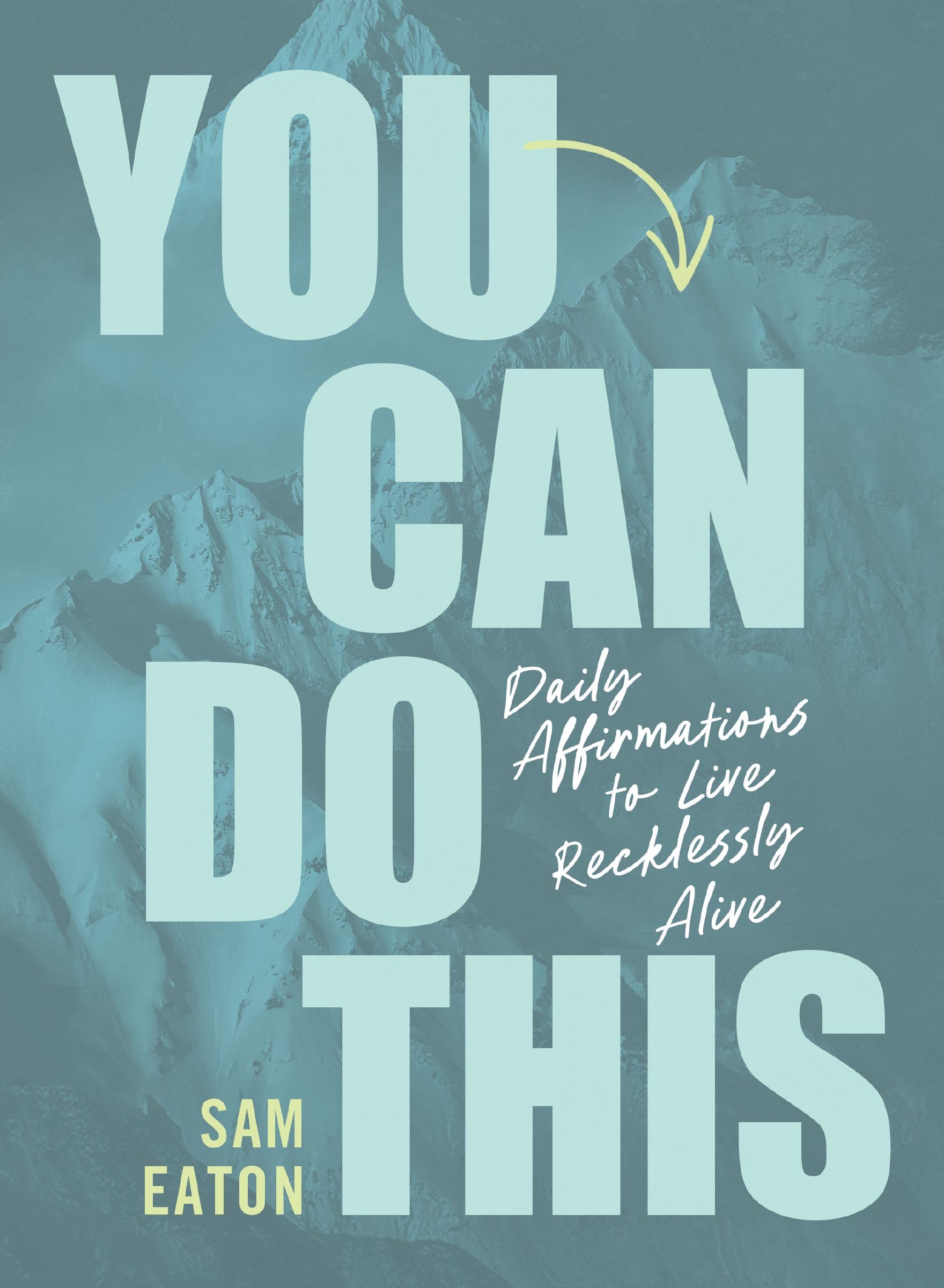 You Can Do This: Daily Affirmations To Live Recklessly Alive