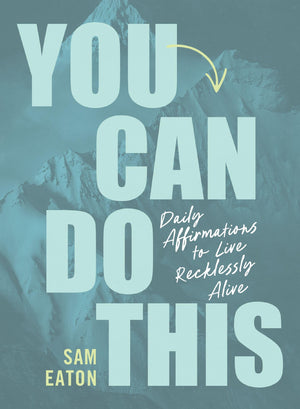 You Can Do This: Daily Affirmations To Live Recklessly Alive