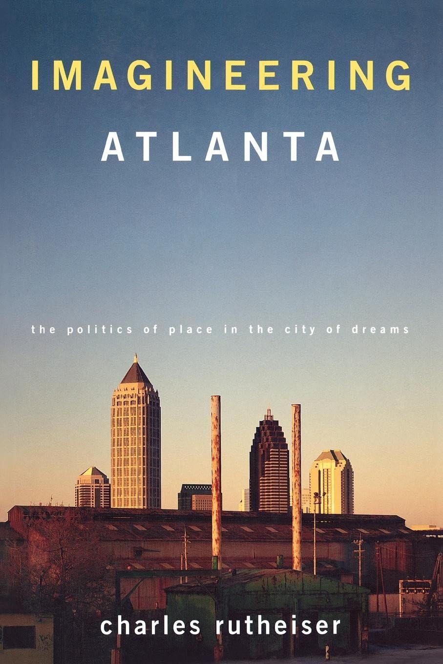 Imagineering Atlanta: The Politics of Place in the City of Dreams (Haymarket Series),Used