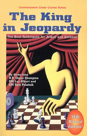 The King In Jeopardy: The Best Techniques For Attack And Defense (Comprehensive Chess Course Series)