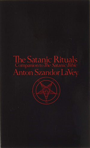 The Satanic Rituals: Companion to The Satanic Bible,New