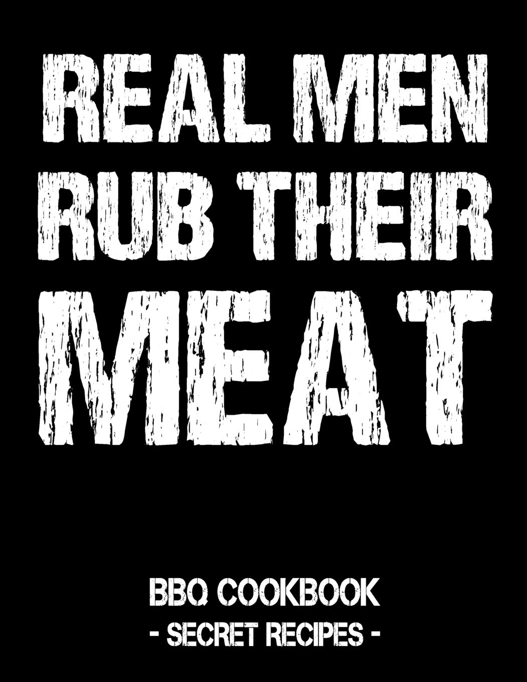 Real Men Rub Their Meat: BBQ Cookbook  Secret Recipes For Men,Used