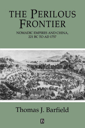 The Perilous Frontier: Nomadic Empires And China 221 B.C. To Ad 1757 (Studies In Social Discontinuity)