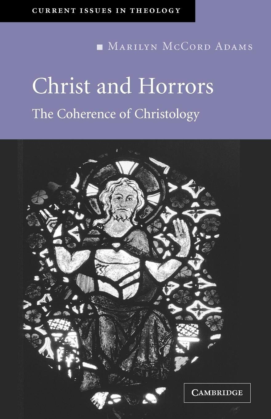 Christ and Horrors: The Coherence of Christology (Current Issues in Theology, Series Number 4),Used