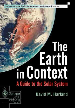 The Earth in Context: A Guide to the Solar System (SpringerPraxis Series in Astronomy and Space Sciences),New