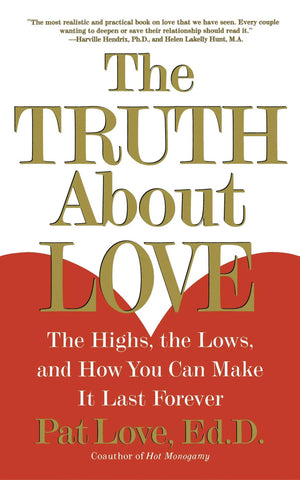 The Truth About Love: The Highs, The Lows, And How You Can Make It Last Forever,New