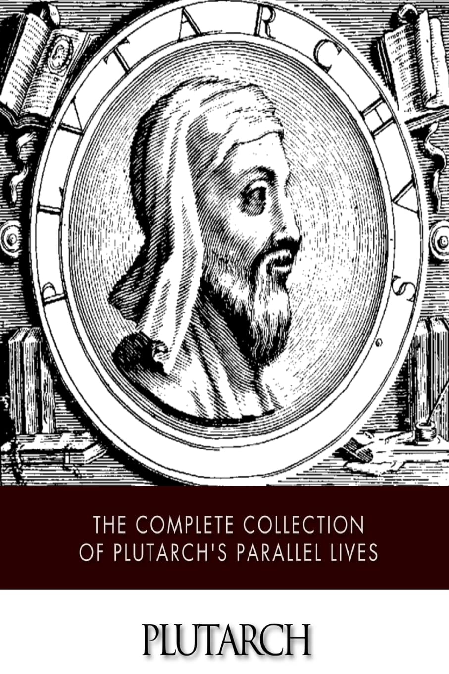 The Complete Collection of Plutarch's Parallel Lives,New