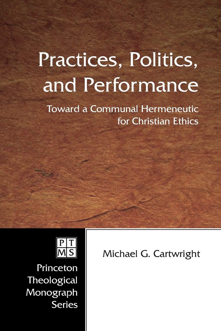 Practices, Politics, And Performance: Toward A Communal Hermeneutic For Christian Ethics (Princeton Theological Monograph),Used