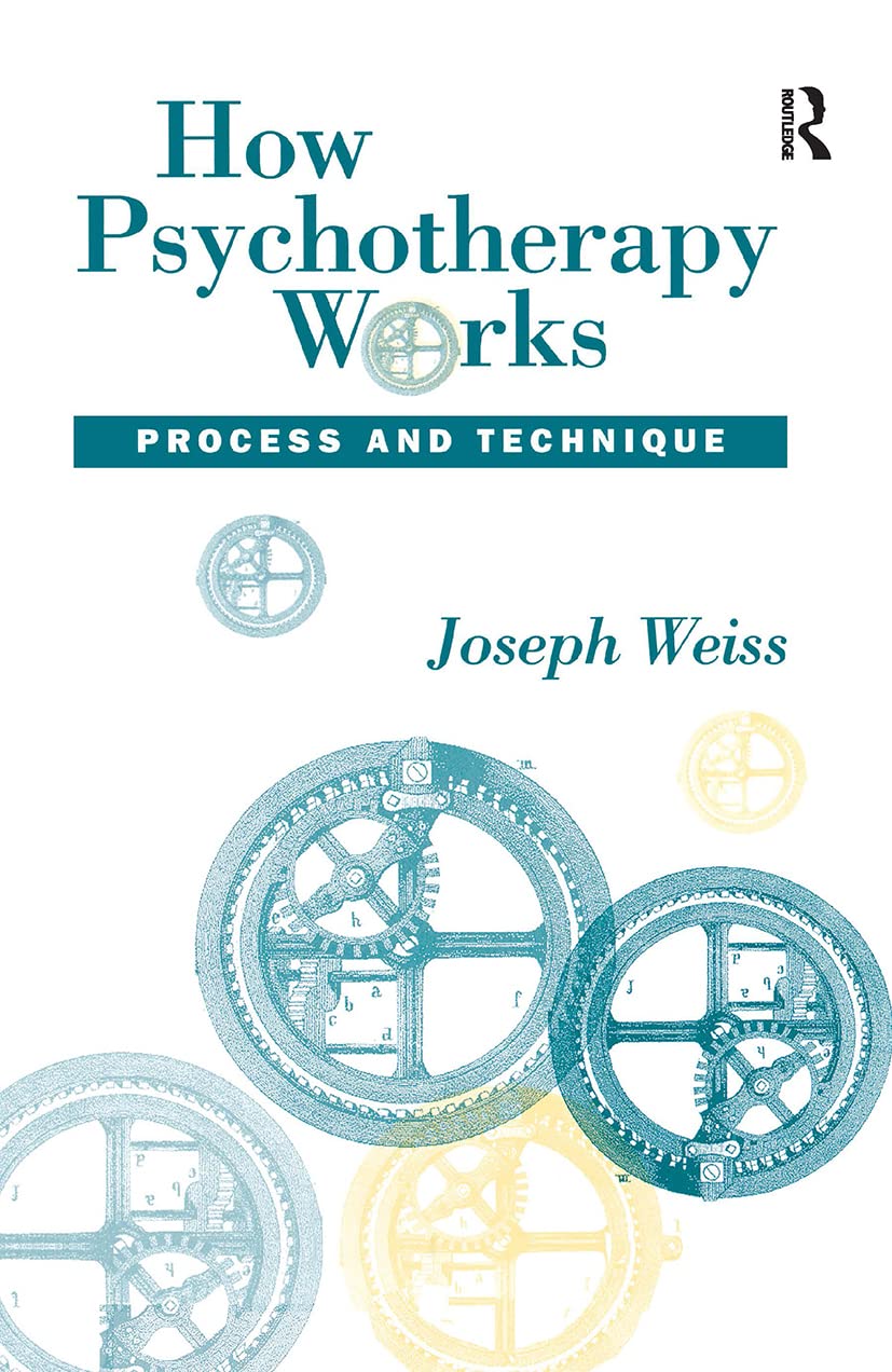 How Psychotherapy Works: Process and Technique,New