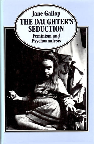 The Daughter'S Seduction: Feminism And Psychoanalysis