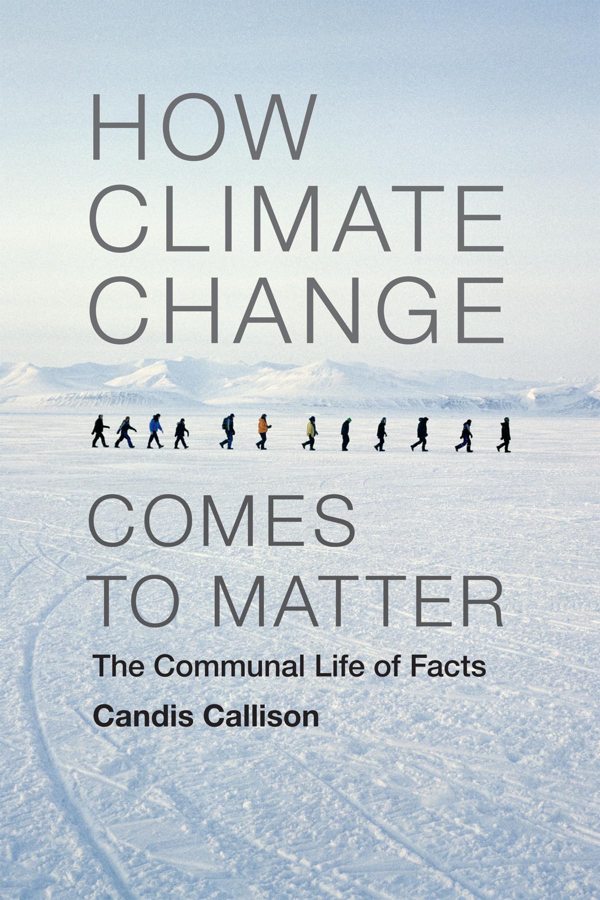 How Climate Change Comes to Matter: The Communal Life of Facts (Experimental Futures),Used