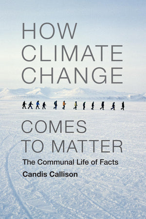 How Climate Change Comes to Matter: The Communal Life of Facts (Experimental Futures),Used