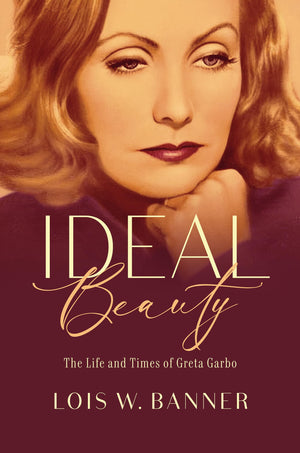 Ideal Beauty: The Life And Times Of Greta Garbo