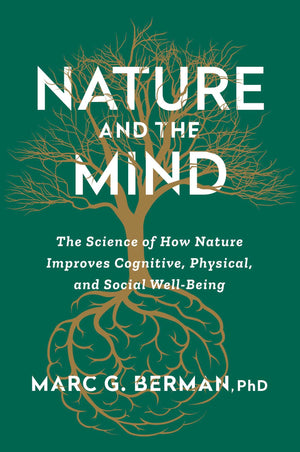 Nature And The Mind: The Science Of How Nature Improves Cognitive, Physical, And Social WellBeing