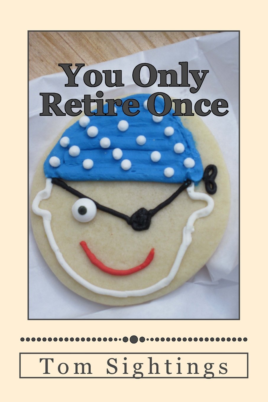 You Only Retire Once: A Baby Boomer Looks at Health, Finance, Retirement, GrownUp Children ... and How Time Flies,Used