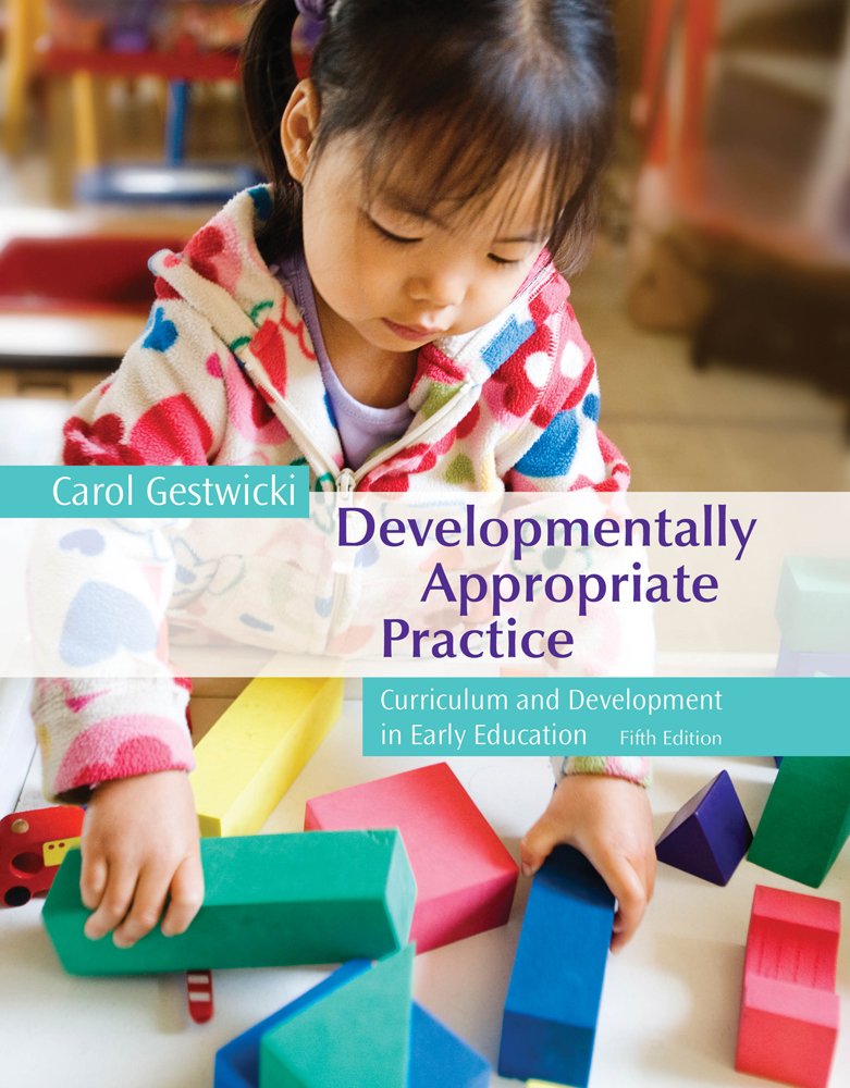 Developmentally Appropriate Practice: Curriculum and Development in Early Education,New