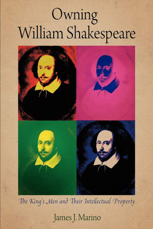 Owning William Shakespeare: The King's Men and Their Intellectual Property (Material Texts),Used