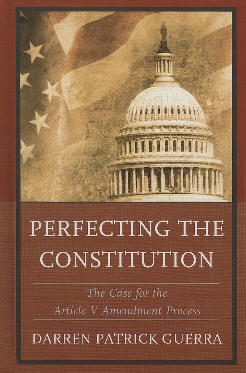 Perfecting the Constitution: The Case for the Article V Amendment Process,Used
