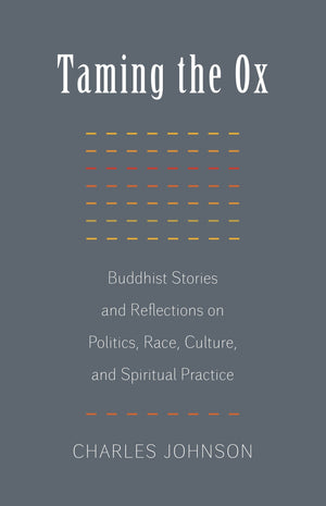 Taming The Ox: Buddhist Stories And Reflections On Politics, Race, Culture, And Spiritual Practice,Used