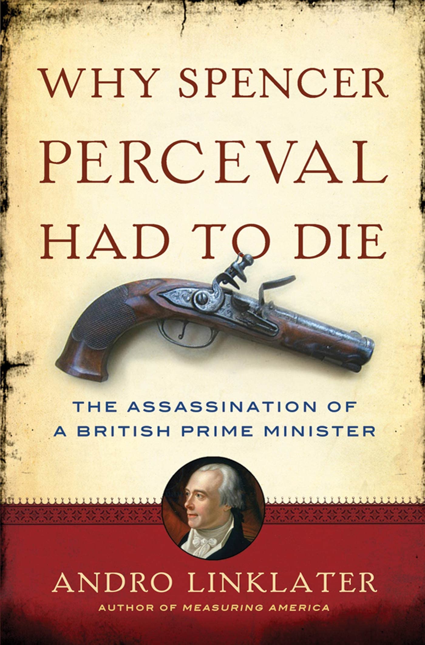 Why Spencer Perceval Had To Die: The Assassination Of A British Prime Minister