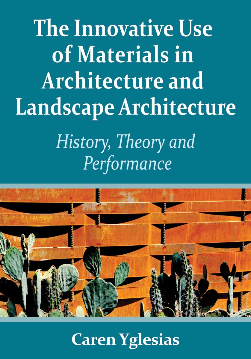 The Innovative Use Of Materials In Architecture And Landscape Architecture: History, Theory And Performance,Used