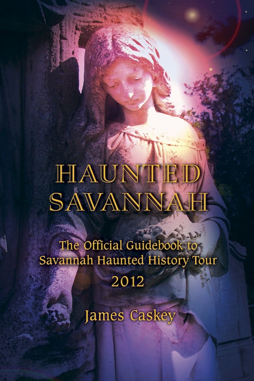 Haunted Savannah: The Official Guidebook to Savannah Haunted History Tour,New
