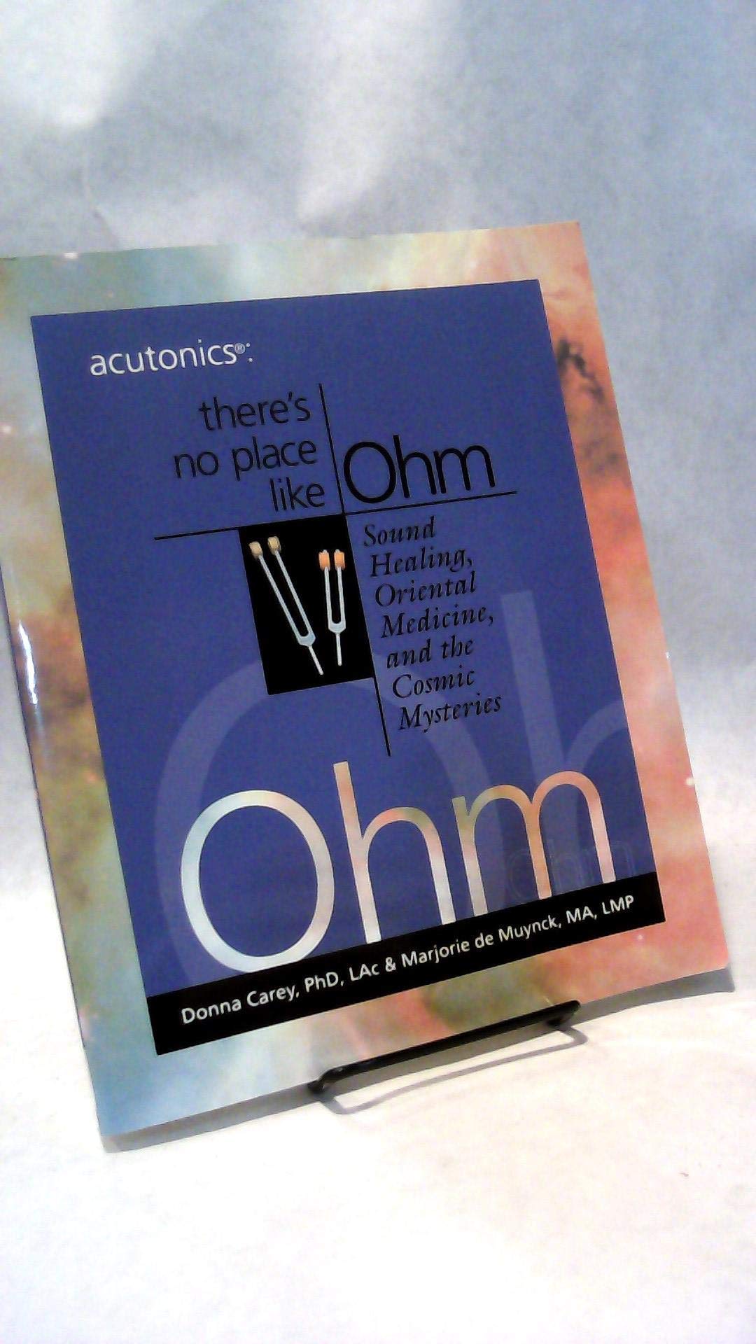 Acutonics: There's No Place Like Ohm, Sound Healing, Oriental Medicine and the Cosmic Mysteries,Used