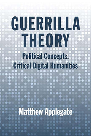 Guerrilla Theory: Political Concepts, Critical Digital Humanities,Used