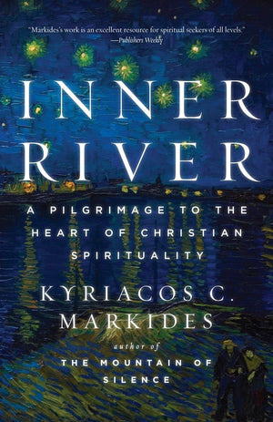 Inner River: A Pilgrimage to the Heart of Christian Spirituality,New