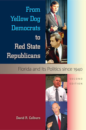 From Yellow Dog Democrats to Red State Republicans: Florida and Its Politics since 1940,Used