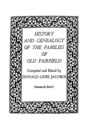 History and Genealogy of the Families of Old Fairfield. in Three Books. Volume II, Part 2,Used