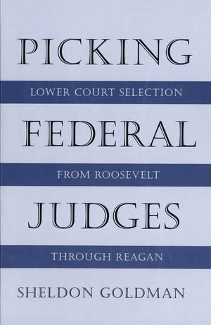 Picking Federal Judges: Lower Court Selection From Roosevelt Through Reagan