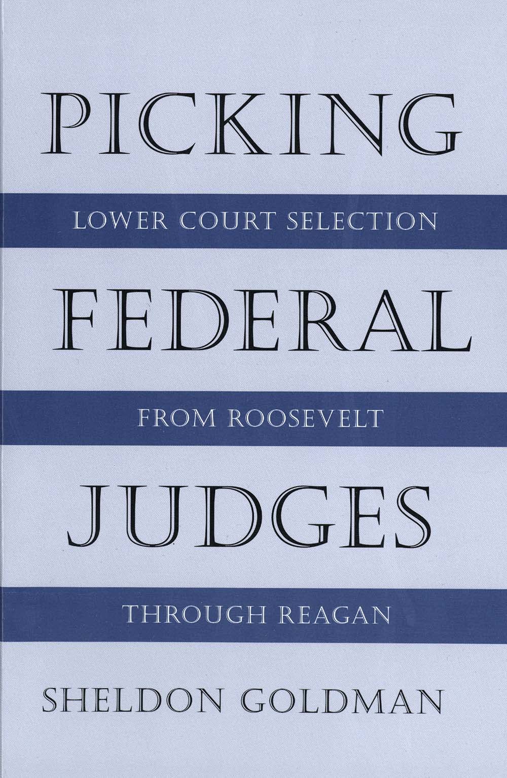Picking Federal Judges: Lower Court Selection From Roosevelt Through Reagan,Used