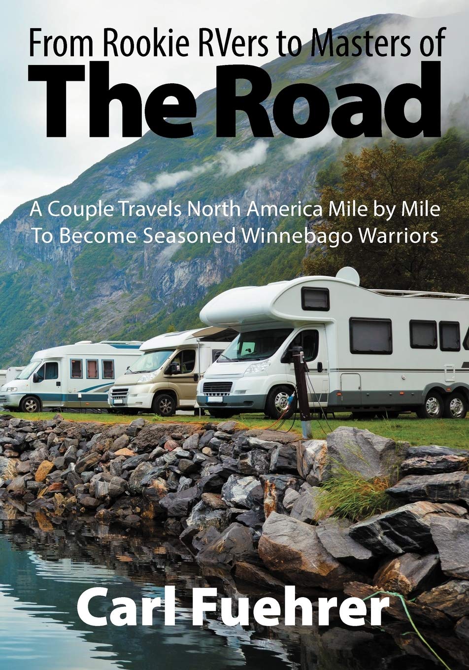 From Rookie Rvers To Masters Of The Road: A Couple Travels North America Mile By Mile To Become Seasoned Winnebago Warriors,Used