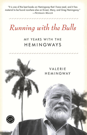 Running With The Bulls: My Years With The Hemingways