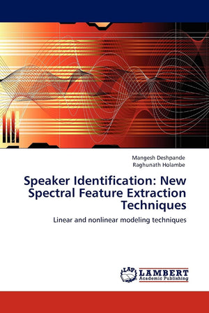 Speaker Identification: New Spectral Feature Extraction Techniques: Linear and nonlinear modeling techniques,Used