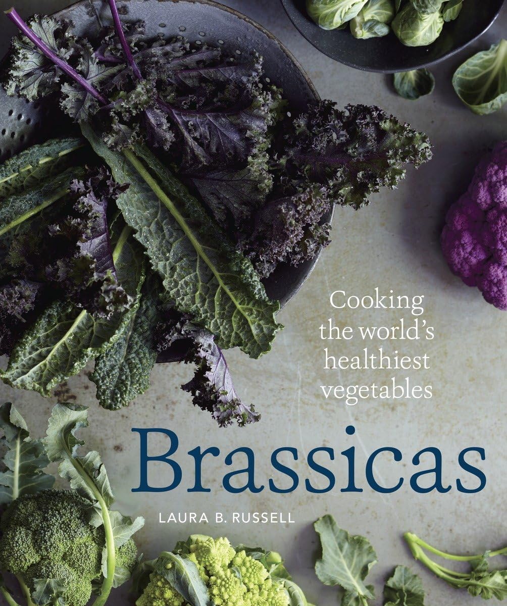 Brassicas: Cooking The World'S Healthiest Vegetables: Kale, Cauliflower, Broccoli, Brussels Sprouts And More [A Cookbook],Used